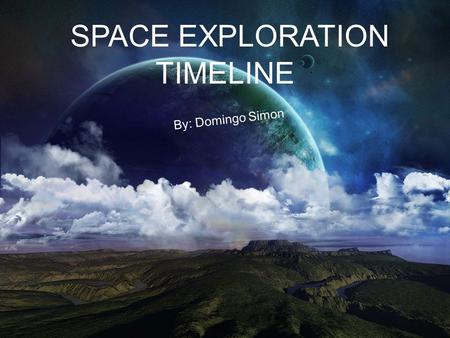 SPACE EXPLORATION TIMELINE By: Domingo Simon. Russian rocket scientist Konstantin Tsiolkovsky publishes The Exploration of Cosmic Space by Means of Reaction.