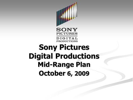 Sony Pictures Digital Productions Mid-Range Plan October 6, 2009.