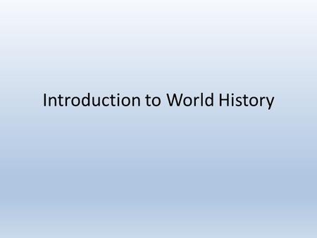 Introduction to World History. August 13 th 2014 LESSON ESSENTIAL QUESTION Each day you will WRITE the Lesson Essential Question in your Spiral Notebook.
