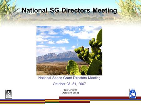 Presentations/2007/nm 2007 dc meeting National Space Grant Directors Meeting October 28 -31, 2007 National SG Directors Meeting.