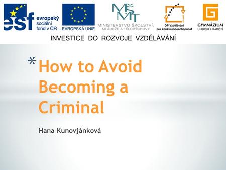 Hana Kunovjánková * How to Avoid Becoming a Criminal.