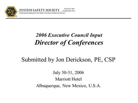 2006 Executive Council Input Director of Conferences Submitted by Jon Derickson, PE, CSP July 30-31, 2006 Marriott Hotel Albuquerque, New Mexico, U.S.A.