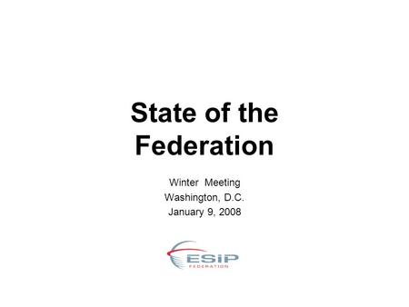 State of the Federation Winter Meeting Washington, D.C. January 9, 2008.