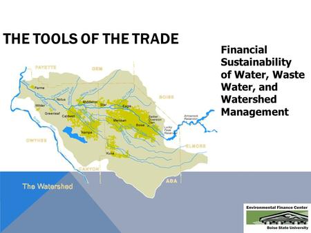 Financial Sustainability of Water, Waste Water, and Watershed Management THE TOOLS OF THE TRADE.