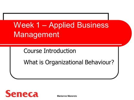 Marianne Marando Week 1 – Applied Business Management Course Introduction What is Organizational Behaviour?