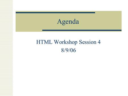 Agenda HTML Workshop Session 4 8/9/06. Stuff from Last Week  Linked and targeted anchor.