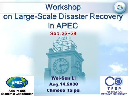 Workshop on Large-Scale Disaster Recovery in APEC Sep. 22~28 Wei-Sen Li Aug.14.2008 Chinese Taipei.