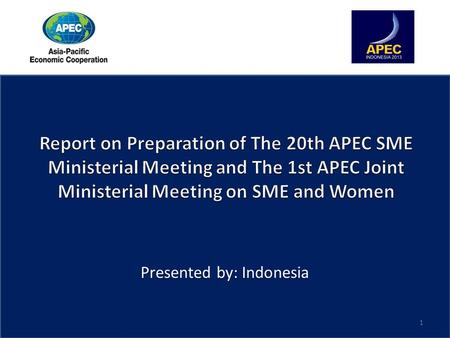 Presented by: Indonesia 1. Introduction Recognizing the significant contribution of women in SMEs to each APEC economy, Indonesia is ready to host the.