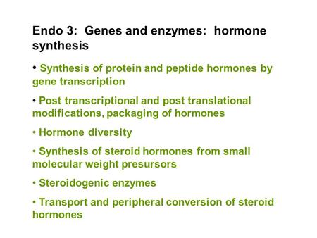 Endo 3: Genes and enzymes: hormone synthesis Synthesis of protein and peptide hormones by gene transcription Post transcriptional and post translational.