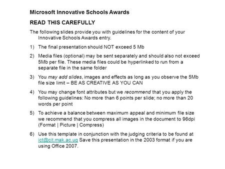 Microsoft Innovative Schools Awards READ THIS CAREFULLY The following slides provide you with guidelines for the content of your Innovative Schools Awards.