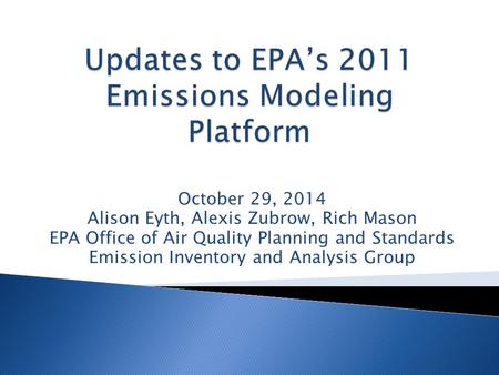 October 29, 2014 Alison Eyth, Alexis Zubrow, Rich Mason EPA Office of Air Quality Planning and Standards Emission Inventory and Analysis Group.