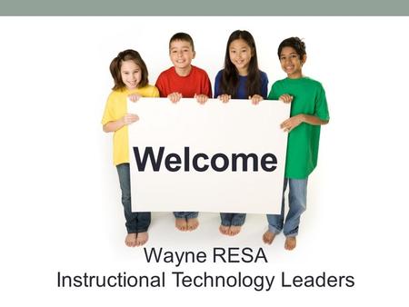 Welcome Wayne RESA Instructional Technology Leaders.