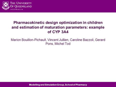 Modelling and Simulation Group, School of Pharmacy Pharmacokinetic design optimization in children and estimation of maturation parameters: example of.