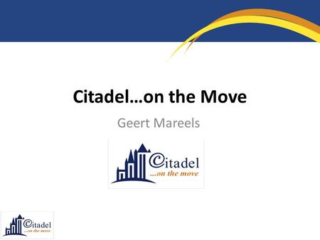 Citadel…on the Move Geert Mareels. Challenge Innovative Solution.
