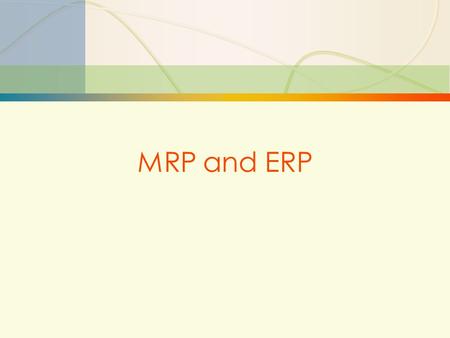 13-1MRP and ERP. 13-2MRP and ERP  Material requirements planning (MRP): Computer-based information system that translates master schedule requirements.