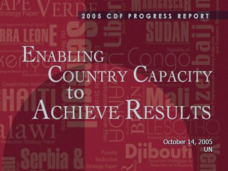 October 14, 2005 UN. The Comprehensive Development Framework  Long-term holistic vision all major elements affecting development are considered together.