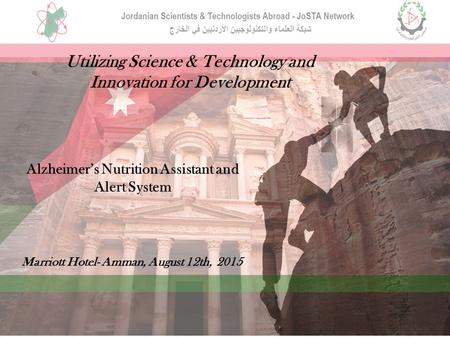 Utilizing Science & Technology and Innovation for Development Alzheimer’s Nutrition Assistant and Alert System Marriott Hotel- Amman, August 12th, 2015.
