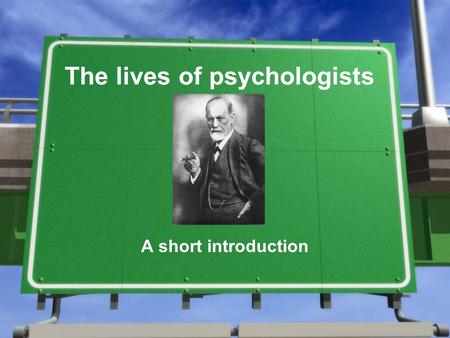 The lives of psychologists A short introduction. Goals of psychologists »In any field, psychologists attempt to do the following: »Observe »Describe »Explain.