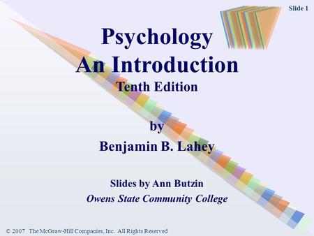 © 2007 The McGraw-Hill Companies, Inc. All Rights Reserved Slide 1 Psychology An Introduction Tenth Edition by Benjamin B. Lahey Slides by Ann Butzin Owens.