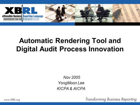 Automatic Rendering Tool and Digital Audit Process Innovation Nov 2005 YongMoon Lee KICPA & AICPA.