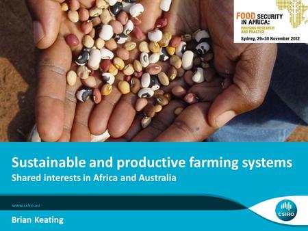 Sustainable and productive farming systems Shared interests in Africa and Australia Brian Keating.