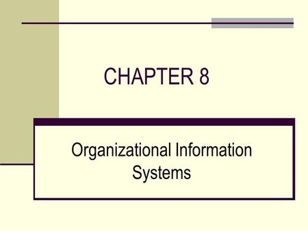 CHAPTER 8 Organizational Information Systems. CHAPTER OUTLINE  Transaction Processing Systems (TPS)  Functional Area Information Systems (FAIS)  Enterprise.