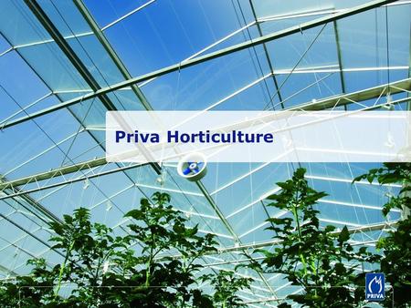 Priva Horticulture. Priva develops and delivers products and services for sustainable climate control and process optimization World market leader Complete.