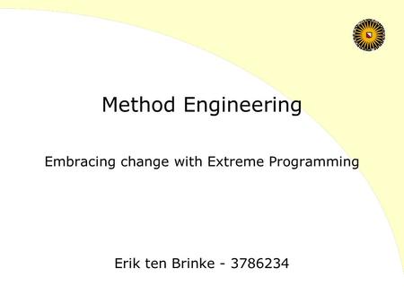 Embracing change with Extreme Programming Method Engineering Erik ten Brinke - 3786234.