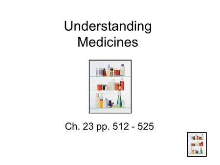 Understanding Medicines Ch. 23 pp. 512 - 525. Lesson 1: The Role of Medicines Classification of Medicines A.Prevent disease B.Fight pathogens C.Relieve.
