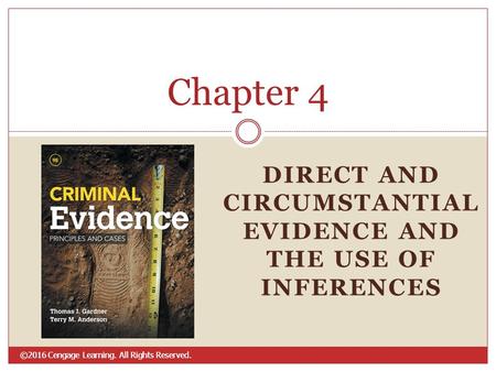 ©2016 Cengage Learning. All Rights Reserved. DIRECT AND CIRCUMSTANTIAL EVIDENCE AND THE USE OF INFERENCES Chapter 4.