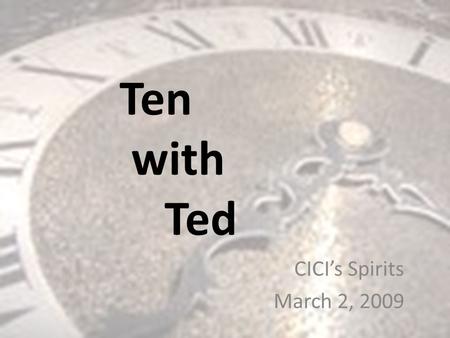 Ten with Ted CICI’s Spirits March 2, 2009. CICI’s Distribution Area.