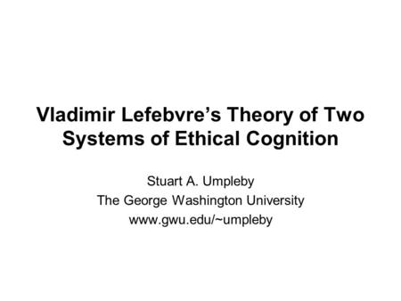 Vladimir Lefebvre’s Theory of Two Systems of Ethical Cognition