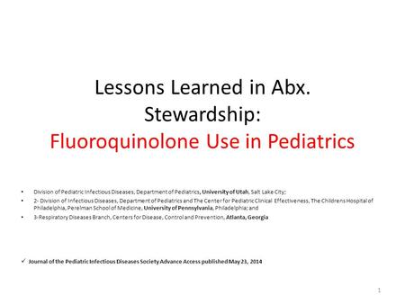 Lessons Learned in Abx. Stewardship: Fluoroquinolone Use in Pediatrics Division of Pediatric Infectious Diseases, Department of Pediatrics, University.
