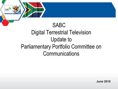 SABC Digital Terrestrial Television Update to Parliamentary Portfolio Committee on Communications June 2010.