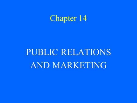 Chapter 14 PUBLIC RELATIONS AND MARKETING.