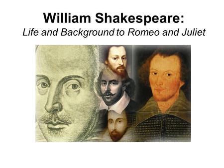 William Shakespeare: Life and Background to Romeo and Juliet.