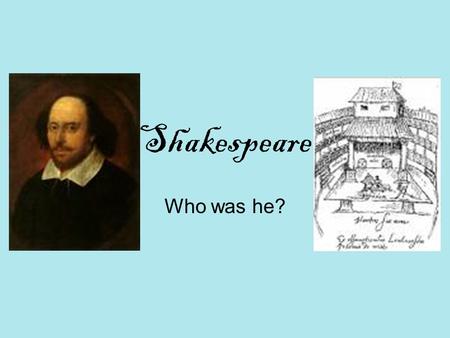 Shakespeare Who was he?.