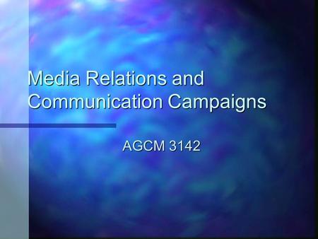 Media Relations and Communication Campaigns AGCM 3142.