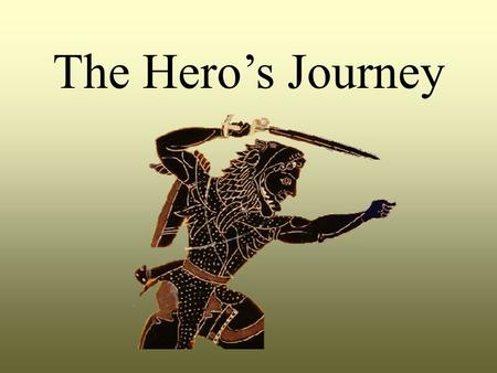 The Hero’s Journey. Hero Myths Hero Myths contain the goals and virtues of an entire nation or culture; they are conveyed through the quest and adventures.