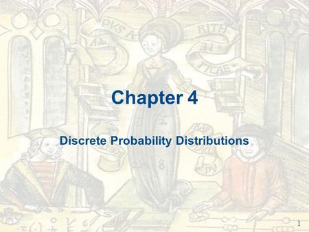 Chapter 4 Discrete Probability Distributions 1. Chapter Outline 4.1 Probability Distributions 4.2 Binomial Distributions 4.3 More Discrete Probability.