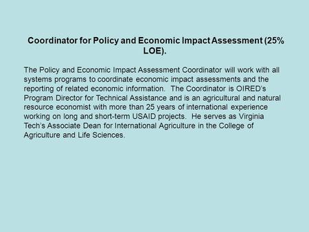 Coordinator for Policy and Economic Impact Assessment (25% LOE). The Policy and Economic Impact Assessment Coordinator will work with all systems programs.