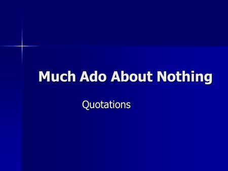 Much Ado About Nothing Quotations Act I “ Can the world buy such a jewel?” (1.1) “ Can the world buy such a jewel?” (1.1) –Claudio He wears his faith.