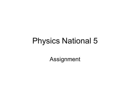 Physics National 5 Assignment.