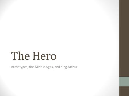The Hero Archetypes, the Middle Ages, and King Arthur.
