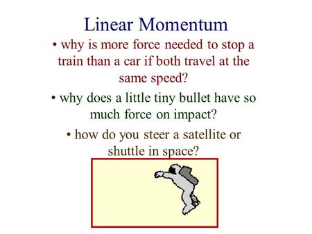 Linear Momentum why is more force needed to stop a train than a car if both travel at the same speed? why does a little tiny bullet have so much force.