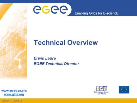 INFSO-RI-508833 Enabling Grids for E-sciencE www.eu-egee.org www.glite.org Technical Overview Erwin Laure EGEE Technical Director.