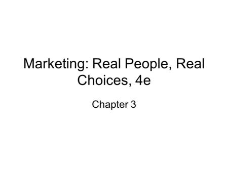 Marketing: Real People, Real Choices, 4e Chapter 3.