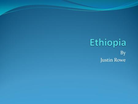 Ethiopia By Justin Rowe.