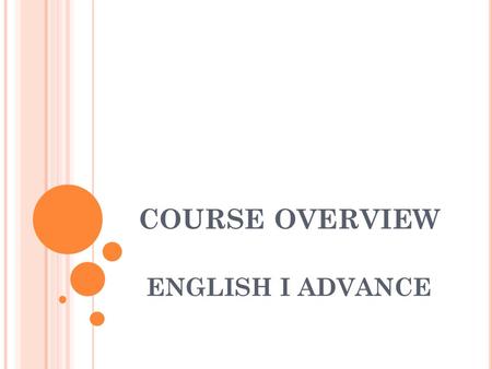 COURSE OVERVIEW ENGLISH I ADVANCE. WELCOME! C ONTACT I NFO English I Advance Dr. Walden Room 206 Conference: 7:45-8:20.