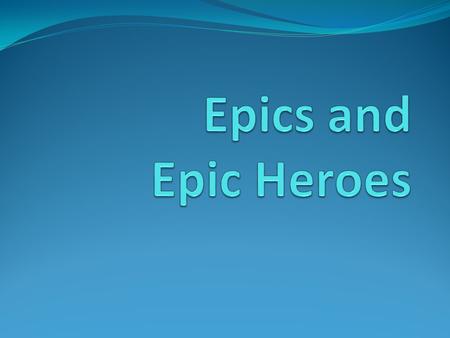 Journal What makes a hero? What are four qualities a hero must possess?
